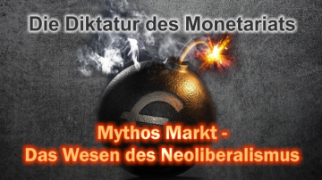 Mythos „Markt“ – Das Wesen des Neoliberalismus