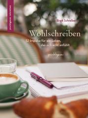 Wohlschreiben - ein besseres Leben durch Schreiben